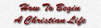HowTo Begin A Christian Life